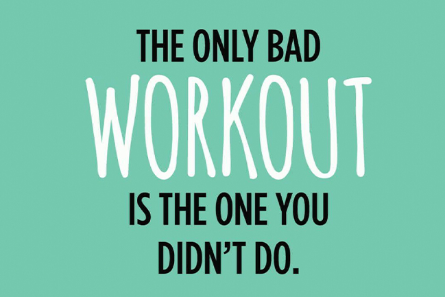 Graphic with words that say "the only bad workout is the one you didn't do."