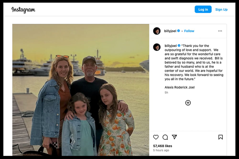 photo of a woman and a man with two girls with water and boats behind them. The Instagram post from Billy Joel's account says: Thank you for the outpouring of love and support. We are so grateful for the wonderful care and swift diagnosis we received. Bill is beloved by so many, and to us, he is a father and husband who is at the center of our world. We are hopeful for his recovery. We look forward to seeing you all in the future. Signed, Alexis Roderick Joe.